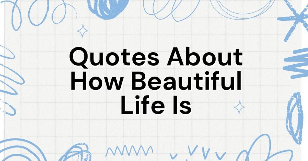 quotes about how beautiful life is