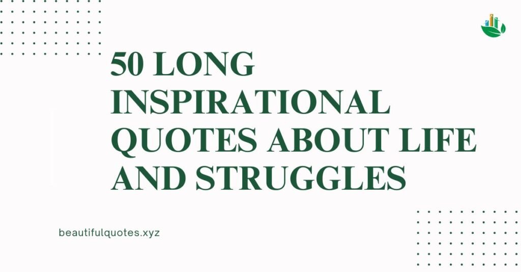 50 Long Inspirational Quotes About Life and Struggles