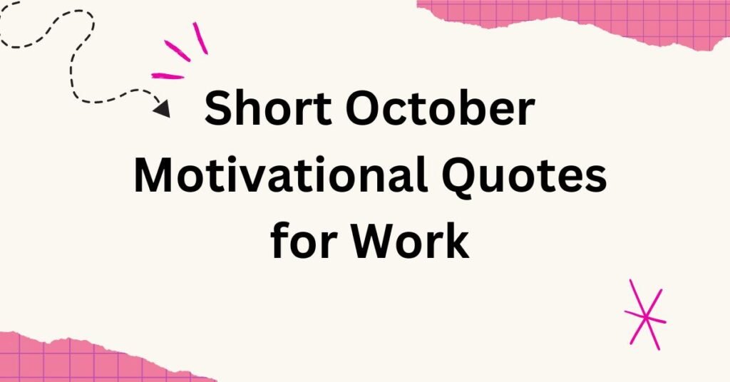 Short October Motivational Quotes for Work