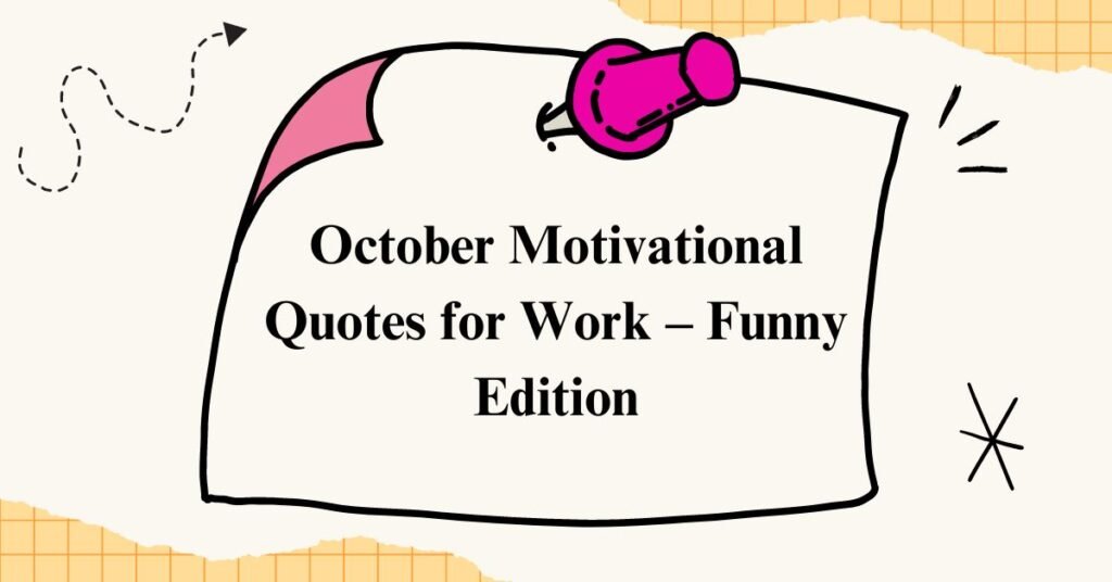 October Motivational Quotes for Work – Funny Edition